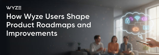 How Wyze Users Shape Product Roadmaps and Improvements