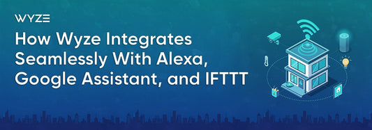 How Wyze Integrates Seamlessly With Alexa, Google Assistant, and IFTTT - Wyze Labs, Inc.
