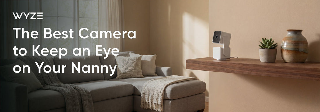The Best Camera to Keep an Eye on Your Nanny - Wyze Labs, Inc.