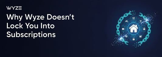 Why Wyze Doesn’t Lock You Into Subscriptions - Wyze Labs, Inc.