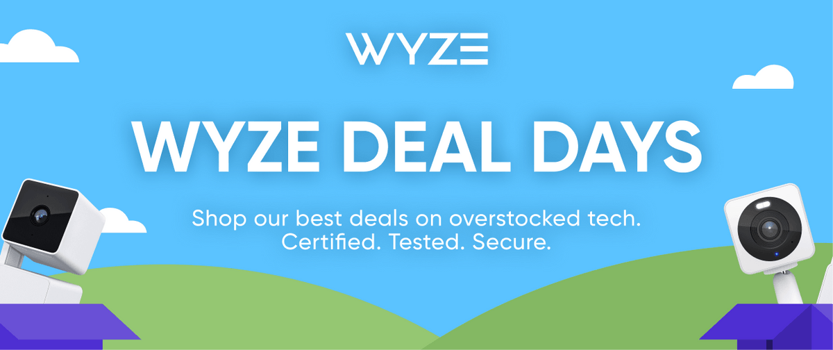 Wyze Deal Days. Shop our best deals on overstocked tech. Certified. Tested. Secure.