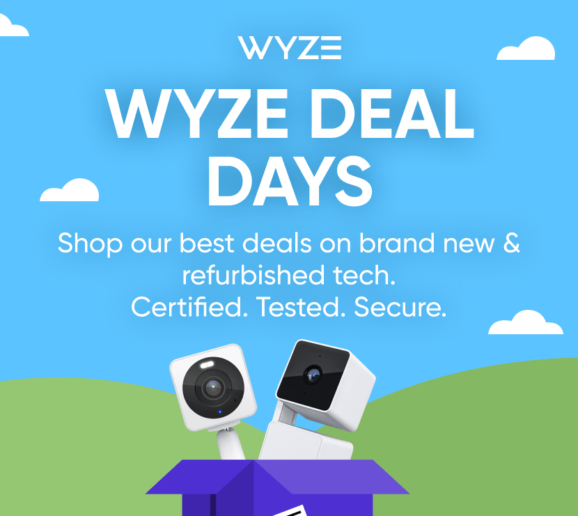 Wyze Deal Days are on. Shop our best deals on brand new & refurbished tech. Certified. Tested. Secure.
