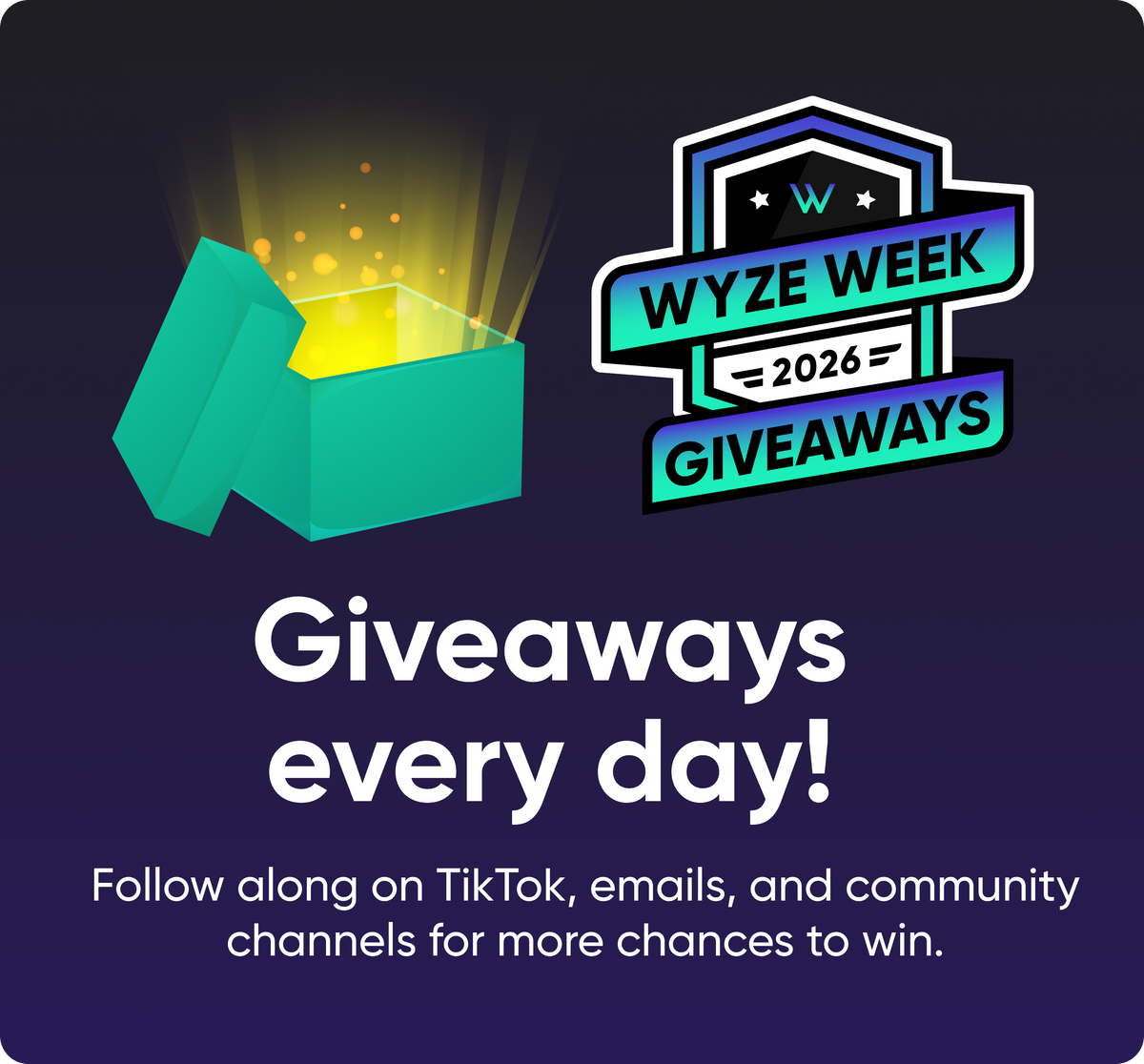 Wyze Week 2026 giveaways banner with a glowing teal gift box. Giveaways every day! Follow along on TikTok, emails, and community channels for more chances to win.