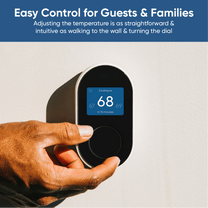 Easy control for guests & families. Adjusting the temperature is as straightforward & intuitive as walking to the wall &.
