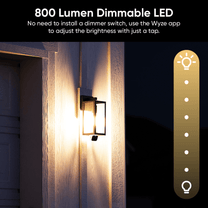 800 Lumen Dimmable LED - No need to install a dimmer switch, use the Wyze app to adjust the brightness.