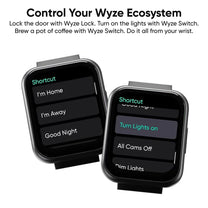 Control your Wyze ecosystem with the Wyze Watch.