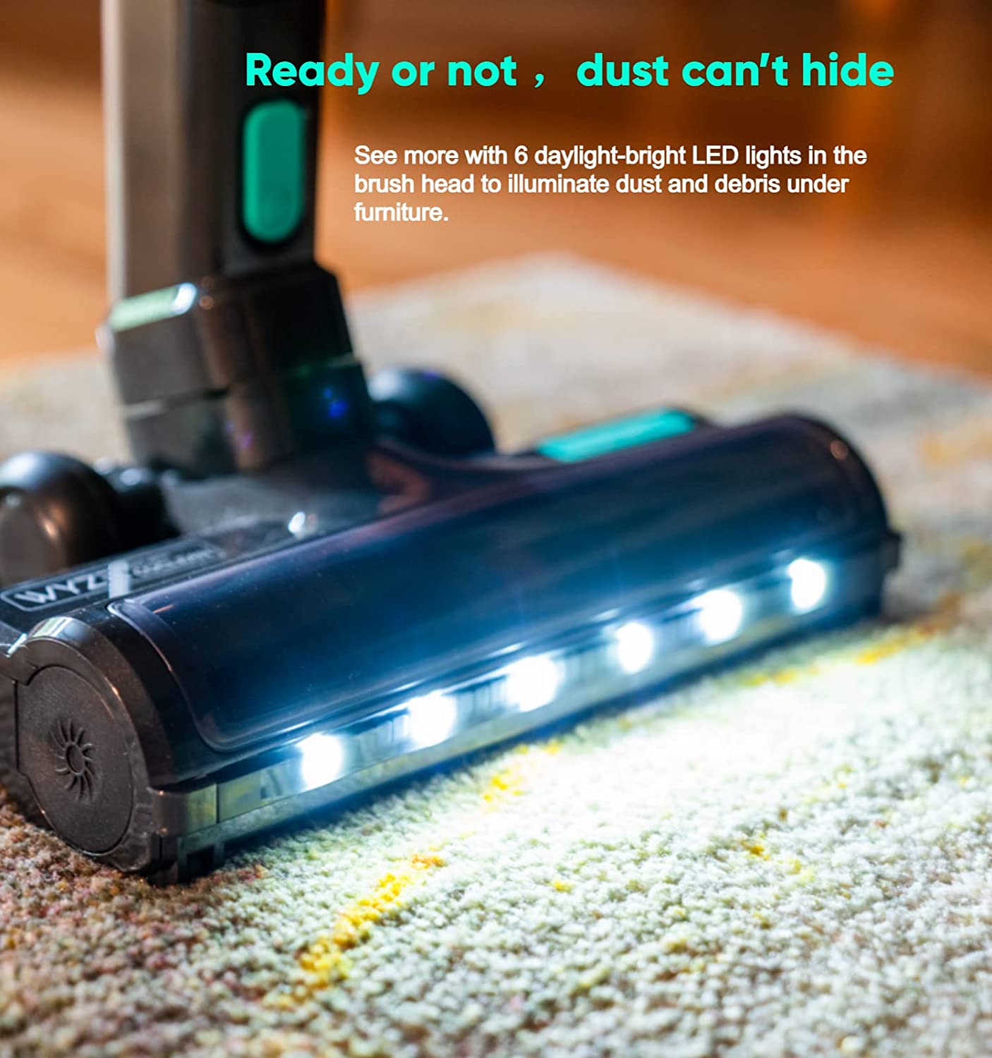 Cordless vacuum with 5 daylight-bright LED lights in the brush head to illuminate dust and debris under furniture