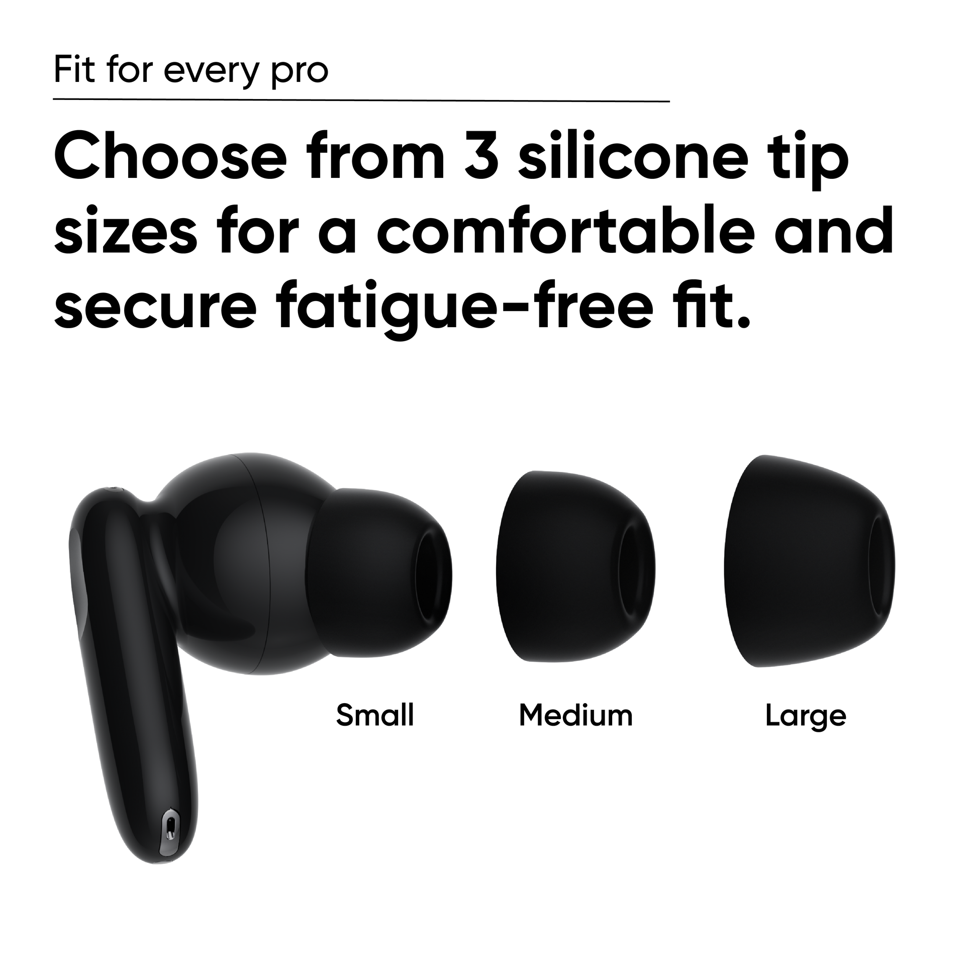 Buds Pro showing interchangeable silicone tips in sizes small, medium and large. Text overlay says, "Choose from 3 silicon tip sizes for a comfortable and secure fatigue free fit."