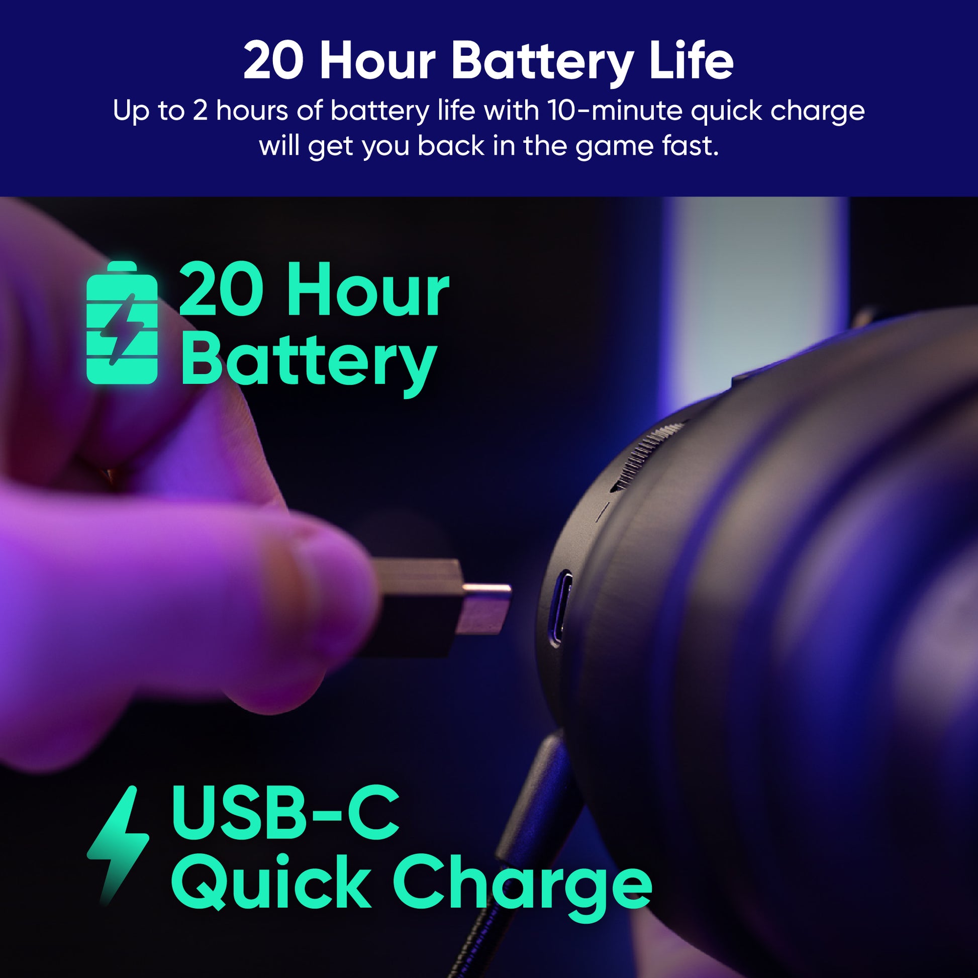 Person's hand plugging in charging cable to charge headset. Text overlay says, "20 hour battery life, up to 2 hours of battery life with 10 minute quick charge."